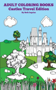 Title: Adult Coloring Books: Castles Travel Edition, Author: Beth Ingrias