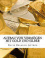 Aufbau von Vermögen mit Gold und Silber: Praktische Strategien und Tips für Smart Dummies