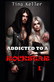 Title: Addicted to a Rockstar, Author: Tina Keller