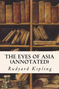 Title: The Eyes of Asia (annotated), Author: Rudyard Kipling