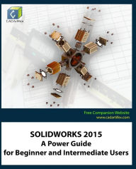 Title: Solidworks 2015: A Power Guide for Beginner and Intermediate Users, Author: Cadartifex
