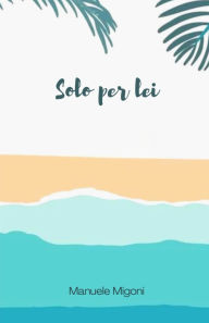 Title: Solo per lei, Author: Manuele Migoni