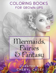 Title: Mermaids, Fairies & Fantasy: Grayscale Coloring Book for Grownups, Adults, Author: Cheryl Casey