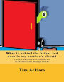 What is behind the bright red door in my brother?s closet?: Co jest za jasnymi czerwonymi drzwiami szafy mojego brata?