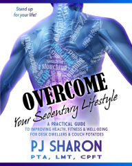 Title: Overcome Your Sedentary Lifestyle: A Practical Guide to Improving Health, Fitness, and Well-being for Desk Dwellers and Couch Potatoes (Color Edition), Author: PJ Sharon