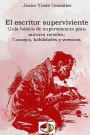 El escritor superviviente: Guía básica de supervivencia para autores noveles