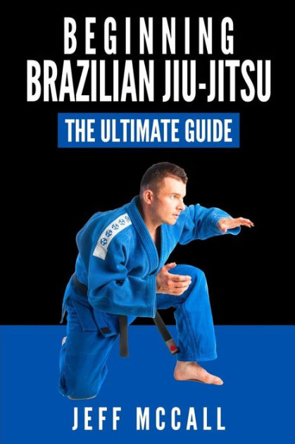 The Complete Brazilian Jiu-Jitsu Beginner's Guide