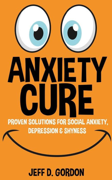 anxiety-cure-proven-solutions-for-social-anxiety-depression-shyness