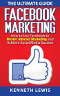 Facebook Marketing : How to Use Facebook for Effective Internet Marketing and Social Media Success