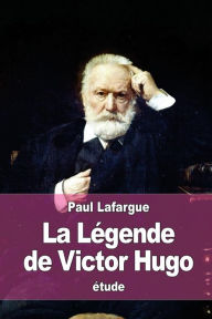 Title: La Lï¿½gende de Victor Hugo, Author: Paul Lafargue