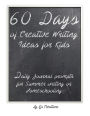 60 days of creative writing ideas for kids: Daily journal prompts for homeschooling or summer writing