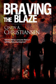 Title: Braving the Blaze, Author: Cindy a Christiansen