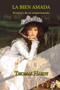 Title: La bien amada, bosquejo de un temperamento, Author: Thomas Hardy