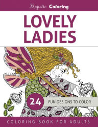 Title: Lovely Ladies: Coloring Book for Adults, Author: Majestic Coloring