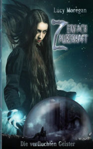 Title: Einfach zauberhaft: Die verfluchten Geister, Author: Lucy Moregan