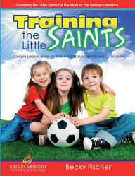 Title: Training the Little Saints, Author: Becky Fischer