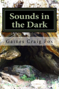 Title: Sounds in the Dark: A Juvenile Adventure Novel, Author: Gaines Craig Fox