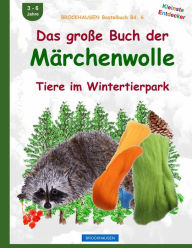 Title: BROCKHAUSEN Bastelbuch Bd. 6: Das grosse Buch der Märchenwolle: Tiere im Wintertierpark, Author: Dortje Golldack