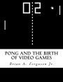 Pong and the Birth of Video Games