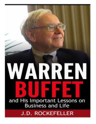 Title: Warren Buffett and His Important Lessons on Business and Life, Author: J. D. Rockefeller