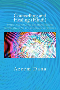 Title: Counselling and Healing (Hindi): Simple Psychological and Hypnotherapy interventions for Instant Emotional healing, Author: Azeem Dana