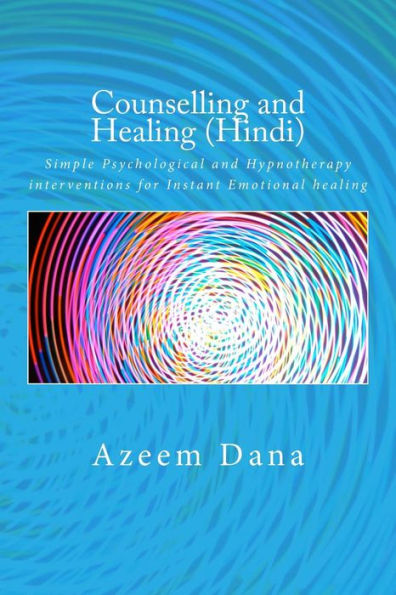 Counselling and Healing (Hindi): Simple Psychological and Hypnotherapy interventions for Instant Emotional healing