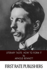 Title: Literary Taste: How to Form It, Author: Arnold Bennett