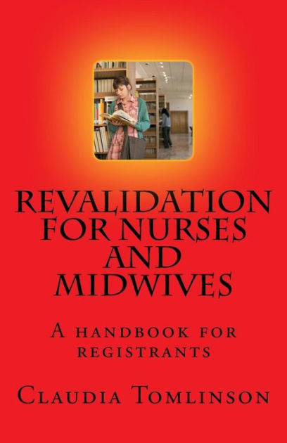 Revalidation For Nurses And Midwives: A Handbook For Registrants By ...