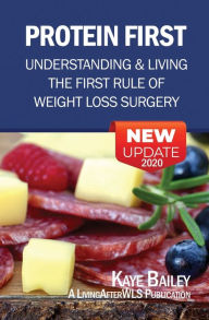 Title: Protein First: Understanding and Living the First Rule of Weight Loss Surgery, Author: Kaye Bailey