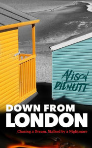 Title: Down from London: Chasing the dream. Stalked by a nightmare., Author: Alison Dilnutt