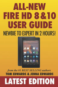 Title: All-New Fire HD 8 & 10 User Guide - Newbie to Expert in 2 Hours!, Author: Jenna Edwards