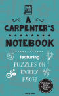 A Carpenter's Notebook: Featuring 100 puzzles