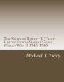 The Story of Robert B. Tracy: United States Marine Corps World War II 1943-1945
