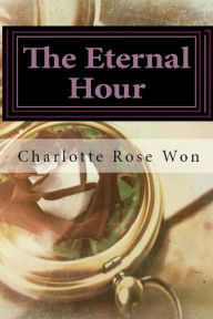 Title: The Eternal Hour, Author: Charlotte Rose Won