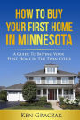 How To Buy Your First Home in Minnesota: A Guide To Buying Your First Home in the Twin Cities