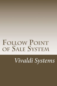 Title: Follow Point of Sale System: 2015 Users Guide, Author: Vivaldi Systems