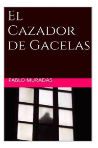 Title: El Cazador de Gacelas, Author: Pablo Muradas