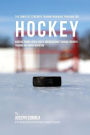 The Complete Strength Training Workout Program for Hockey: Increase power, speed, agility, and resistance through strength training and proper nutrition