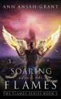 Soaring Above The Flames: A Spiritual Battle for Peace, Purpose and Power
