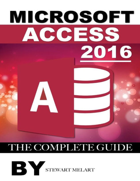 microsoft-access-2016-the-complete-guide-by-stewart-melart-paperback