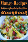 Mango Recipes: Most Amazing Mango Recipes Ever Offered