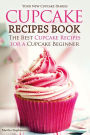 Cupcake Recipes Book - The Best Cupcake Recipes for a Cupcake Beginner: Your New Cupcake Diaries