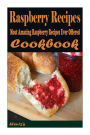 Raspberry Recipes: Most Amazing Raspberry Recipes Ever Offered!