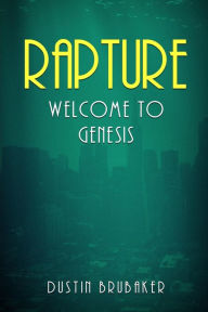 Title: Rapture: Welcome To Genesis, Author: Dustin Brubaker
