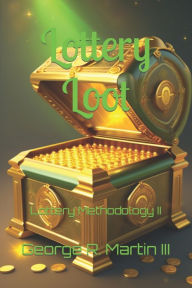 Title: Lottery Loot: Lottery Methodology II, Author: George R Martin III