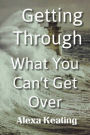 Getting Through What You Can't Get Over