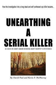 Title: Unearthing a Serial Killer, Author: Kevin F McMurray