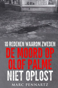 Title: 10 Redenen Waarom Zweden De Moord Op Olof Palme Niet Oplost, Author: Marc Pennartz