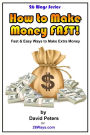 How to Make Money Fast!: Fast and Easy Ways to Make Extra Money