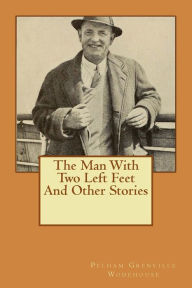 Title: The Man With Two Left Feet And Other Stories, Author: P. G. Wodehouse